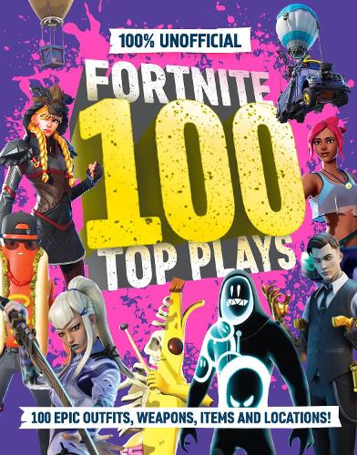 Бумажная книга «100% Unofficial Fortnite 100 Top Plays», автор 100% Unofficial - фото №1