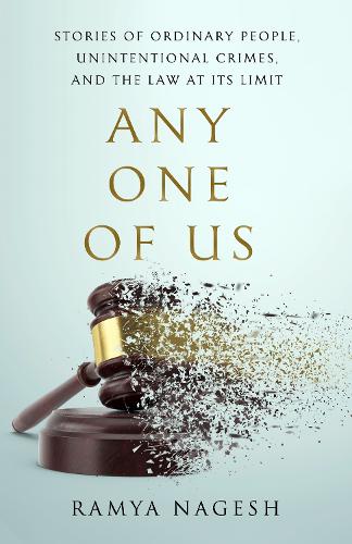 Бумажная книга «Any One of Us: Stories of Ordinary People, Unintentional Crimes, and the Law at its Limit», автор Рамья Нагеш - фото №1