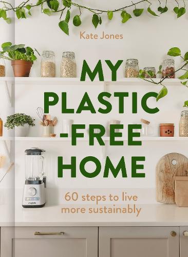 Бумажная книга «My Plastic-Free Home: Simple Steps to Live More Sustainably», автор Кейт Джонс - фото №1
