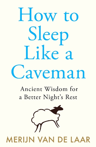 Бумажная книга «How to Sleep Like a Caveman: Ancient Wisdom for a Better Night’s Rest», автор Мерийн ван де Лаар - фото №1