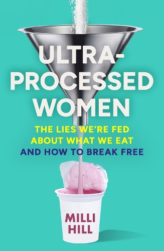Бумажная книга «Ultra-Processed Women: The Lies We’Re Fed About What We Eat and How to Break Free», автор Милли Хилл - фото №1