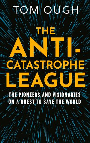 Бумажная книга «The Anti-Catastrophe League: The Pioneers and Visionaries on a Quest to Save the World», автор Том Оу - фото №1