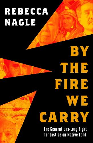 Бумажная книга «By the Fire We Carry: The Generations-Long Fight for Justice on Native Land», автор Ребекка Нейгл - фото №1