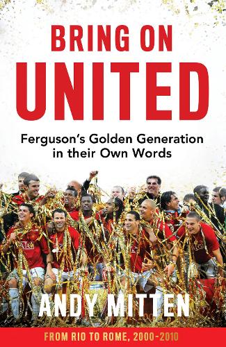 Бумажная книга «Bring on United: Ferguson’S Golden Generation in Their Own Words», автор Энди Миттен - фото №1