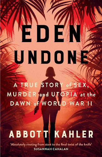 Бумажная книга «Eden Undone: A True Story of Sex, Murder and Utopia at the Dawn of World War II», автор Эббот Калер - фото №1