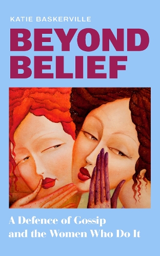 Паперова книга «Beyond Belief: A Defence of Gossip and the Women Who Do it», автор Кейті Баскервіль - фото №1