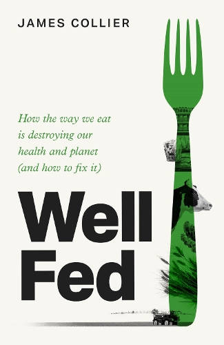 Паперова книга «Well Fed: How Modern Diets are Failing Us (and What We Can Do About it)», автор Джеймс Кольєр - фото №1