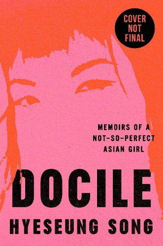 Паперова книга «Docile: Memoir of a Not So Perfect Asian Girl», автор Хьєсунг Сонг - фото №1