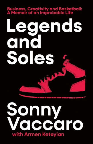 Бумажная книга «Legends and Soles: Business, Creativity and Basketball – a Memoir of an Improbable Life», автор Сонни Ваккаро - фото №1