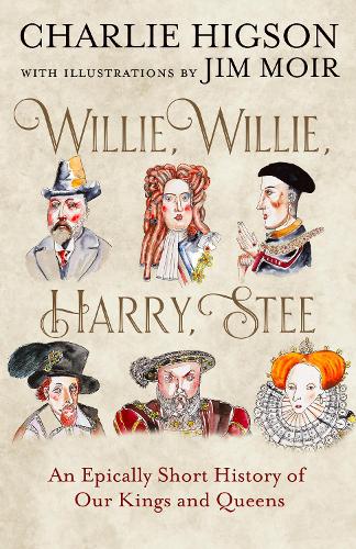 Бумажная книга «Willie, Willie, Harry, Stee: An Epically Short History of Our Kings and Queens», автор Чарли Хингсон - фото №1