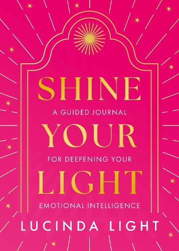 Бумажная книга «Shine Your Light: A Guided Journal for Deepening Your Emotional Intelligence», автор Люсинда Лайт - фото №1