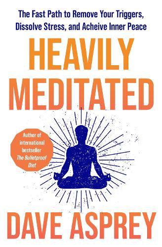 Бумажная книга «Heavily Meditated: The Fast Path to Remove Your Triggers, Dissolve Stress and Achieve Inner Peace», автор Дэйв Эспри - фото №1