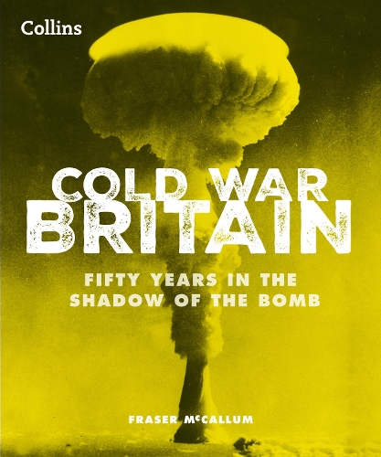 Бумажная книга «Cold War Britain: Fifty Years in the Shadow of the Bomb», автор Фрейзер Маккаллум - фото №1