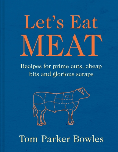Бумажная книга «Let’s Eat Meat: Recipes for Prime Cuts, Cheap Bits and Glorious Scraps», автор Том Паркер Боулз - фото №1