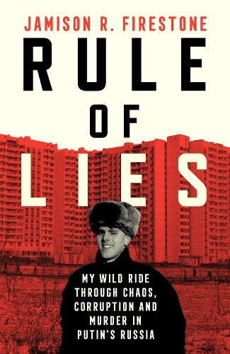 Бумажная книга «Rule of Lies: My Wild Ride Through Chaos, Corruption, and Murder in Putin's Russia», автор Джемисон Р. Файрстоун - фото №1
