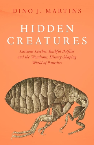 Паперова книга «Hidden Creatures: Luscious Leeches, Bashful Botflies and the Wondrous, History-Shaping World of Parasites», автор Діно Мартінс - фото №1