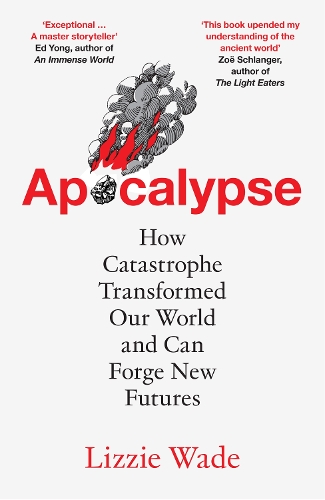 Бумажная книга «Apocalypse: How Catastrophe Transformed Our World and Can Forge New Futures», автор Лиззи Уэйд - фото №1