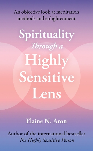 Бумажная книга «Spirituality Through a Highly Sensitive Lens: An Objective Look at Meditation Methods and Enlightenment», автор Элейн Н. Арон - фото №1