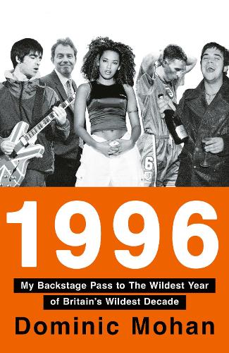 Паперова книга «1996: My Backstage Pass to the Wildest Year of Britain’s Wildest Decade», автор Домінік Мохан - фото №1