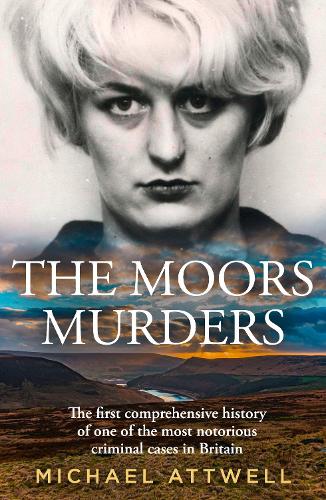 Бумажная книга «The Moors Murders: The Definitive History of One of the Most Notorious Criminal Cases in Britain», автор Майкл Эттвелл - фото №1