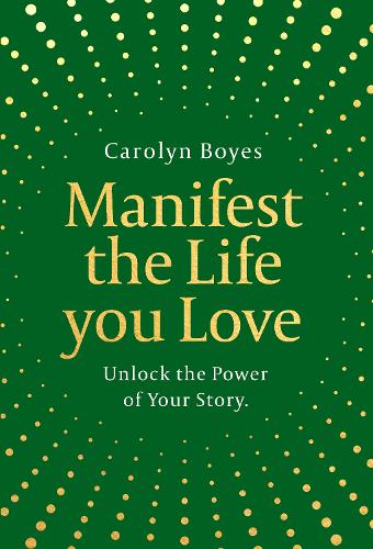 Бумажная книга «Manifest the Life You Love: Unlock the Power of Your Story», автор Кэролин Бойз - фото №1