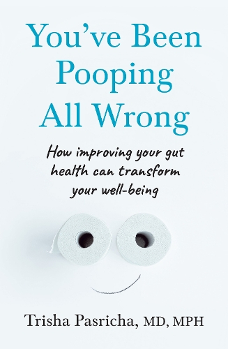 Бумажная книга «You’ve Been Pooping All Wrong: How Improving Your Gut Health Can Transform Your Well-Being», автор Триша Пасрича - фото №1