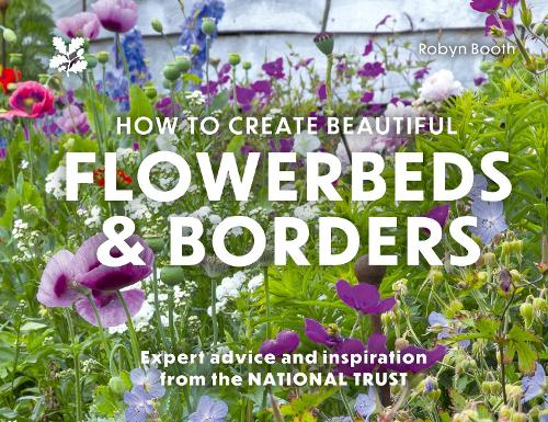 Бумажная книга «How to Create Beautiful Flowerbeds and Borders: Expert Advice and Inspiration from the National Trust», автор Робин Бут - фото №1