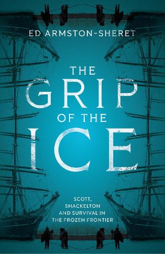 Бумажная книга «The Grip of the Ice: Scott, Shackleton and Survival in the Frozen Frontier», автор Эд Армстон-Шерет - фото №1