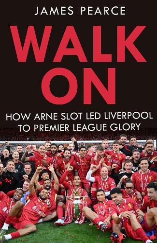 Паперова книга «Walk On: Inside Arne Slot's Liverpool», автор Джеймс Пірс - фото №1