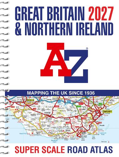 Бумажная книга «Great Britain A-Z Super Scale Road Atlas 2027 (A3 Spiral): Navigate Great Britain with Ease Using Trusted Mapping», автор A-Z Maps - фото №1
