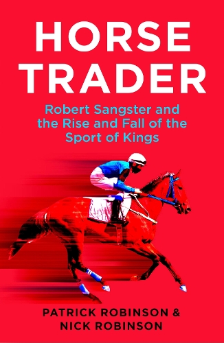 Паперова книга «Horsetrader: Robert Sangster and the Rise and Fall of the Sport of Kings», авторів Нік Робінсон, Патрік Робінсон - фото №1
