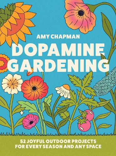 Бумажная книга «Dopamine Gardening: 52 Joyful Outdoor Projects for Every Season and Any Space», автор Эми Чапман - фото №1