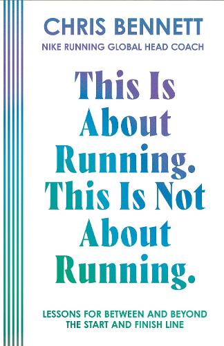 Paper book «This Is About Running. This Is Not About Running.: Lessons for Between and Beyond the Start and Finish Line», author Chris Bennett - фото №1
