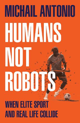 Бумажная книга «Humans Not Robots: When Elite Sport and Real Life Collide», автор Михаил Антонио - фото №1