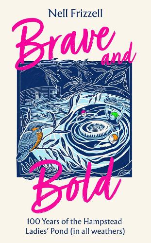 Бумажная книга «Brave and Bold: 100 Years of the Ladies’ Pond on Hampstead Heath (in All Weathers)», автор Нелл Фриззелл - фото №1
