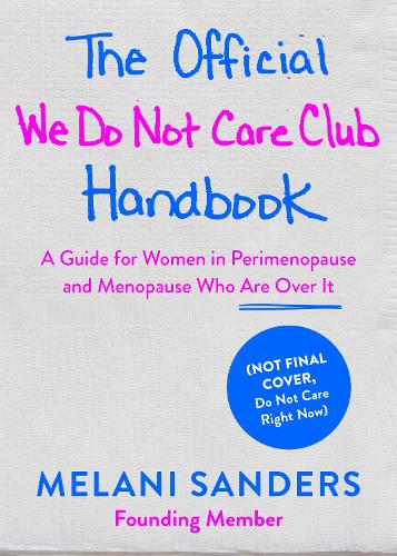 Бумажная книга «The Official We Do Not Care Club Handbook: A Guide for Women in Perimenopause and Menopause Who are Over it», автор Мелани Сандерс - фото №1