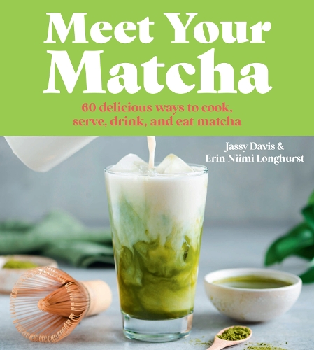 Бумажная книга «Meet Your Matcha: 60 Delicious Ways to Cook, Serve, Drink and Eat Matcha», авторов Эрин Ниими Лонгхёрст, Джасси Дэвис - фото №1