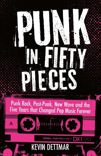 Бумажная книга «Punk in 50 Pieces: Punk Rock, Post-Punk, New Wave and the Five Years That Changed Pop Music Forever», автор Кевин Деттмар - фото №1