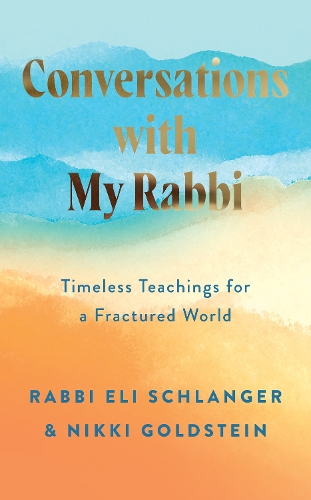 Бумажная книга «Conversations with My Rabbi: Timeless Teachings for a Fractured World», авторов Никки Голдштейн, Эли Шлангер - фото №1