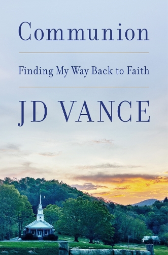 Бумажная книга «Communion: Finding My Way Back to Faith», автор Дж. Д. Вэнс - фото №1
