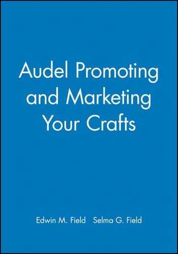 Паперова книга «Audel Promoting and Marketing Your Crafts», авторів Едвін М. Філд, Сельма Г. Філд - фото №1