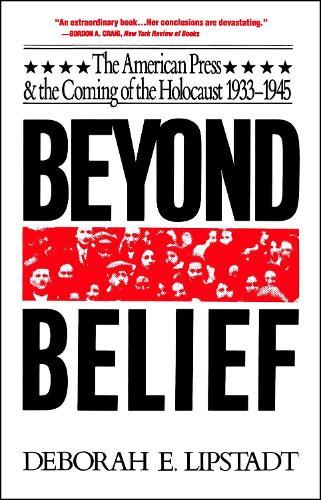Бумажная книга «Beyond Belief: The American Press And The Coming Of The Holocaust, 1933- 1945», автор Дебора Э. Липстадт - фото №1