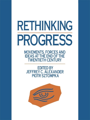 Бумажная книга «Rethinking Progress: Movements, Forces, and Ideas at the End of the Twentieth Century», авторов Джеффри К. Александр, Пётр Штомпка - фото №1