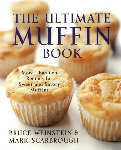 Бумажная книга «The Ultimate Muffin Book: More Than 600 Recipes for Sweet and Savory Muffins», авторов Брюс Вайнштейн, Марк Скарброу - фото №1