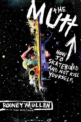 Паперова книга «The Mutt: How to Skateboard and Not Kill Yourself», авторів Родні Маллен, Шон Мортімер - фото №1