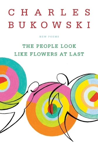 Бумажная книга «The People Look Like Flowers At Last: New Poems», автор Чарльз Буковски - фото №1