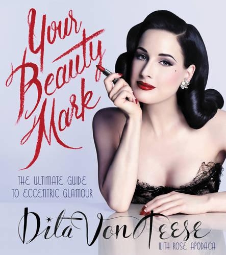 Бумажная книга «Your Beauty Mark: The Ultimate Guide to Eccentric Glamour», автор Дита фон Тиз - фото №1
