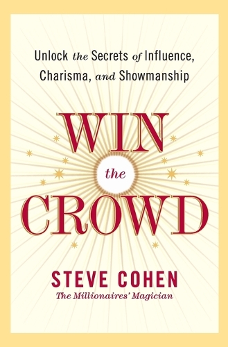 Паперова книга «Win The Crowd: Unlock The Secrets Of Influence, Charisma, And Showmanshi p», автор Стів Коен - фото №1