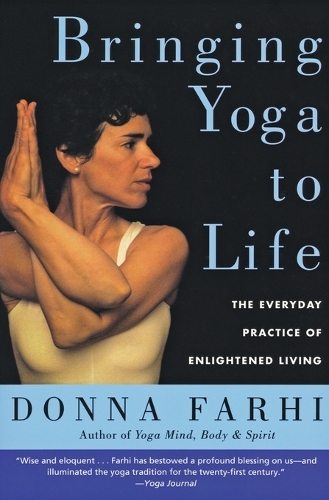 Паперова книга «Bringing Yoga to Life: The Everyday Practice of Enlightened Living», автор Донна Фархі - фото №1