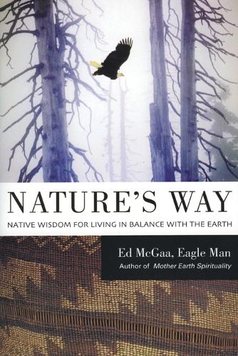 Бумажная книга «Nature's Way: Native Wisdom For Living In Balance With The Earth», автор Эд Макгаа - фото №1